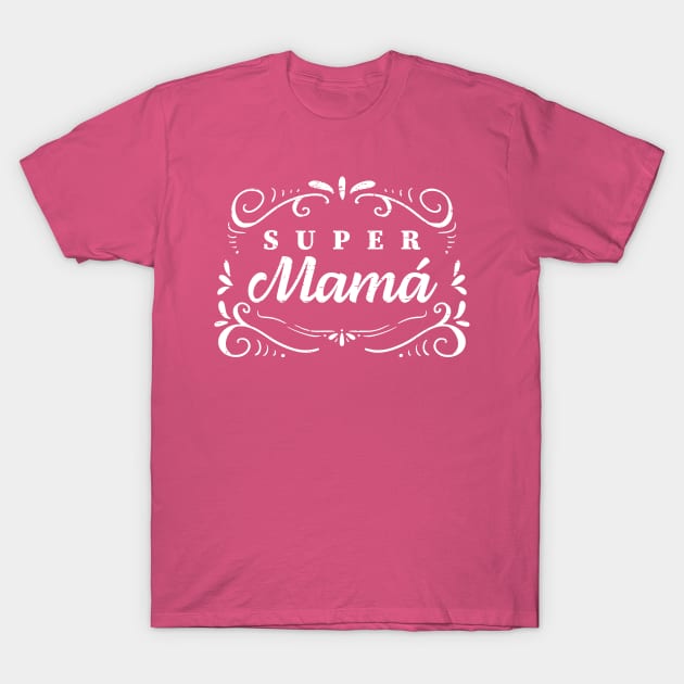 Super Mamá - Super Mom T-Shirt by verde